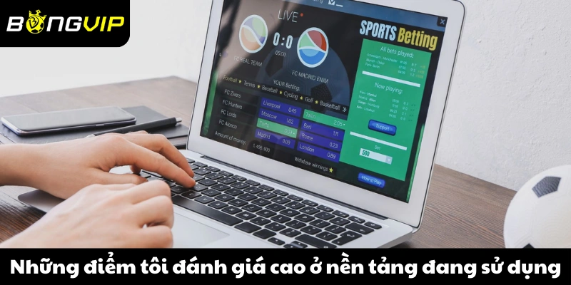Những điểm tôi đánh giá cao ở nền tảng đang sử dụng
