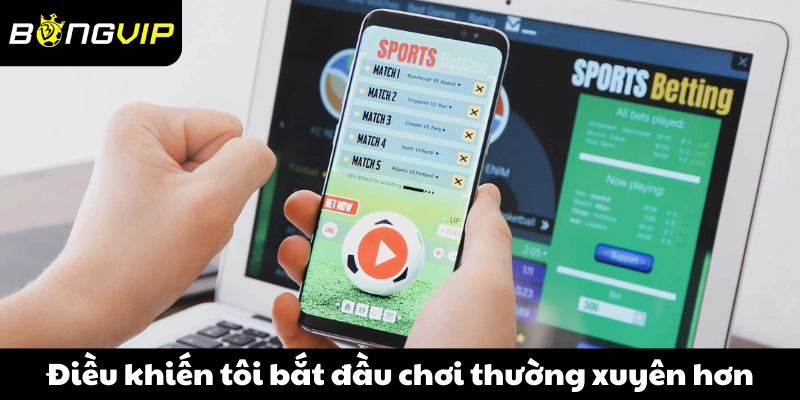 Điều khiến tôi bắt đầu chơi thường xuyên hơn