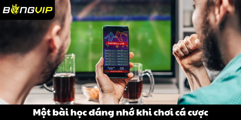 Một bài học đáng nhớ khi chơi cá cược