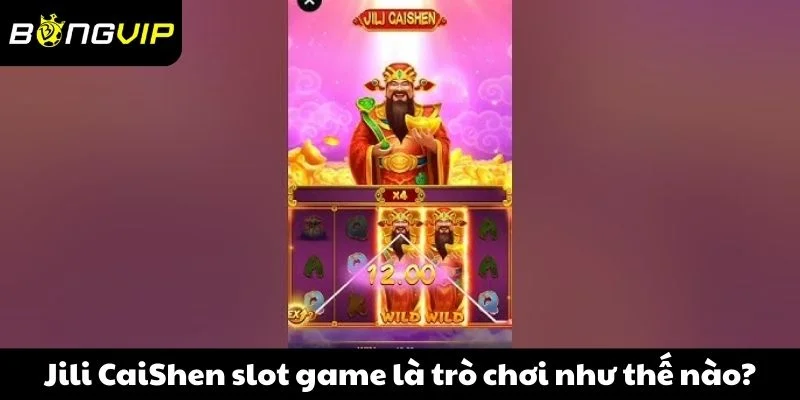 Jili CaiShen slot game là trò chơi như thế nào?