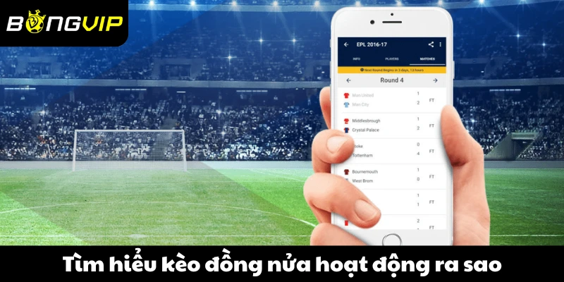 Tìm hiểu kèo đồng nửa hoạt động ra sao trong cá cược bóng đá