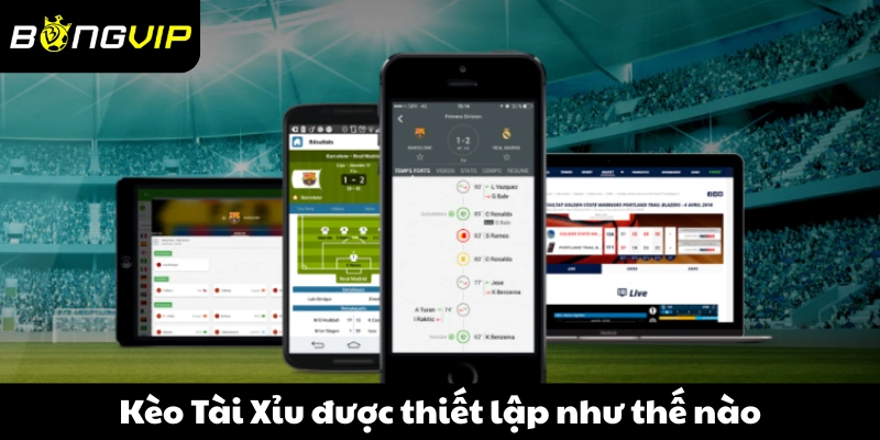 Kèo Tài Xỉu được thiết lập như thế nào trong một trận đấu