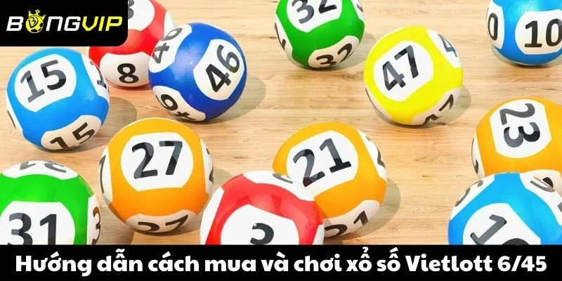 Hướng dẫn cách mua và chơi xổ số Vietlott 6/45