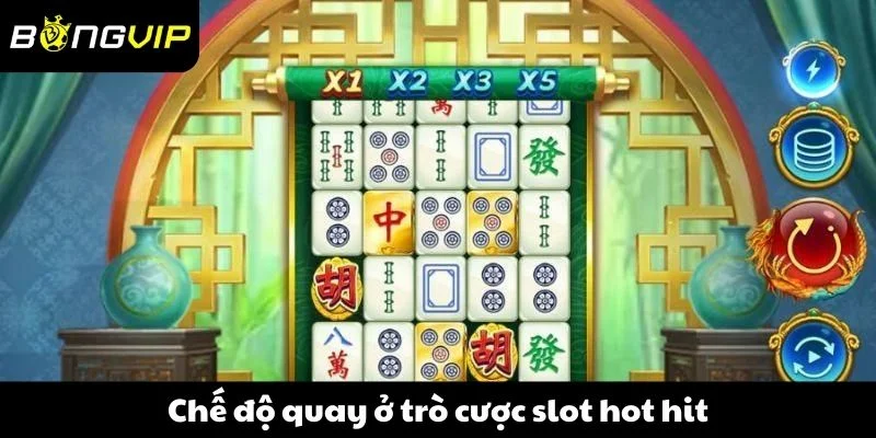 Chế độ quay ở trò cược slot hot hit
