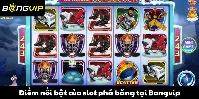 Điểm nổi bật của slot phá băng tại Bongvip