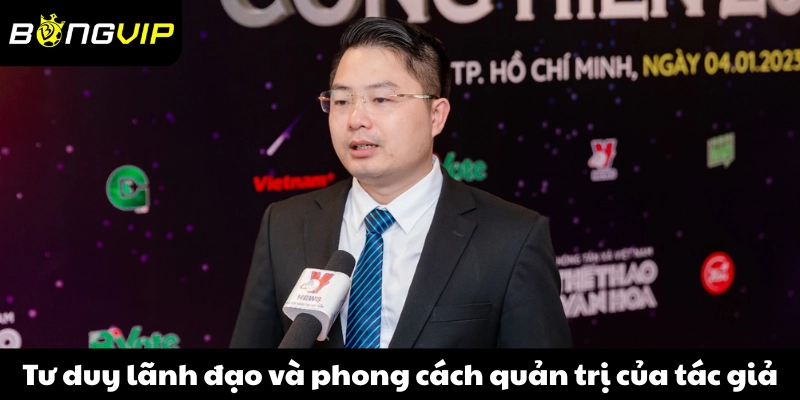 Tư duy lãnh đạo và phong cách quản trị của tác giả Thanh Hải