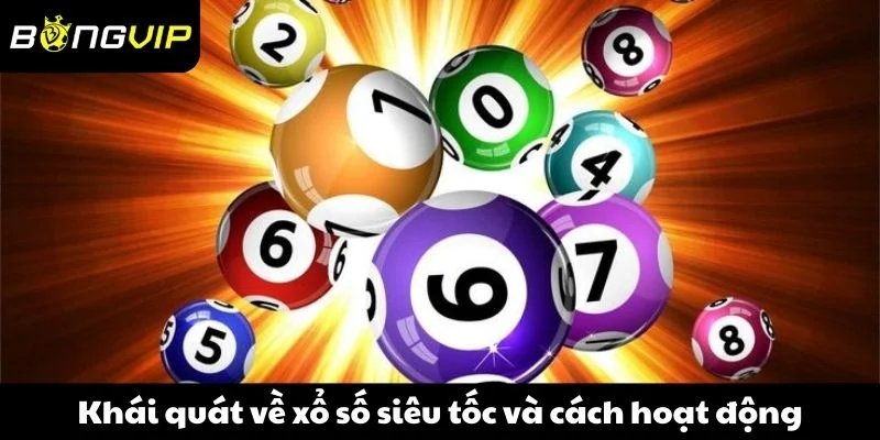 Khái quát về xổ số siêu tốc và cách hoạt động