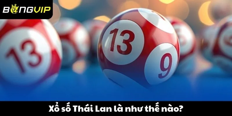 Xổ số Thái Lan là như thế nào?