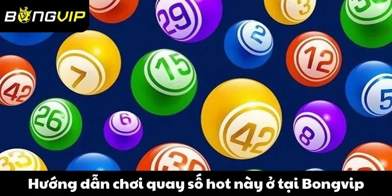 Hướng dẫn chơi quay số hot này ở tại Bongvip